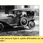 En 1919, Citroën lance la Type A, quelle affirmation sur cette dernière est-elle erronée ?